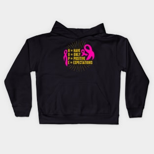 Have Only Positive Expectations Breast Cancer Awareness Kids Hoodie